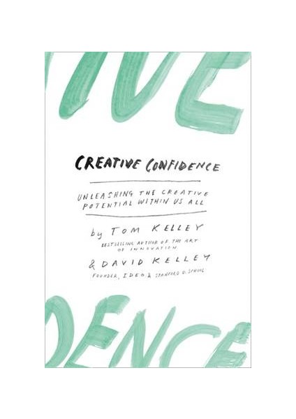 Creative Confidence: Unleashing The Creative Potential Within Us All - David Kelley