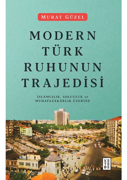 Modern Türk Ruhunun Trajedisi - Murat Güzel