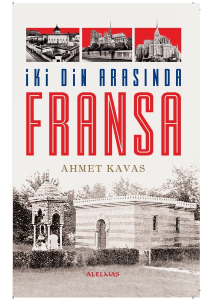 İki Din Arasında Fransa - Ahmet Kavas