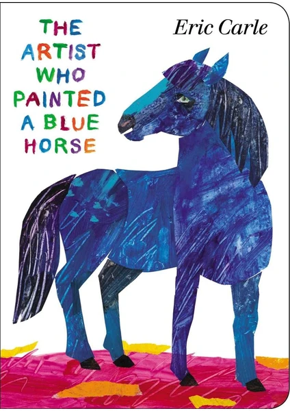 The Artist Who Painted a Blue Horse - Eric Carle