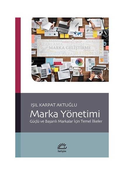 Marka Yönetimi - Güçlü ve Başarılı Markalar İçin Temel İlkeler - Işıl Karpat Aktuğlu