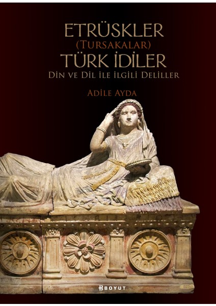 Etrüskler (Tursakalar)Türk İdiler - Adile Ayda