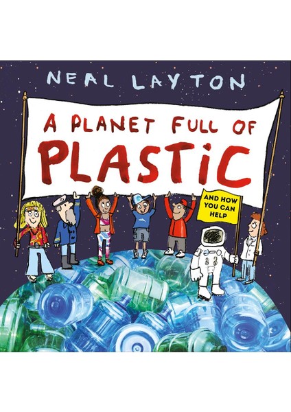 A Planet Full Of Plastic - Neal Layton