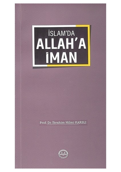 İslam'da Allah'a İman - İbrahim Hilmi Karslı