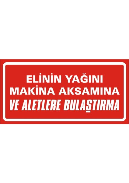 Elinin Yağını Makina Aksamına ve Aletlere Bulaştırma (Kendinden Yapışkanlı Etiket) 17 x 35 cm