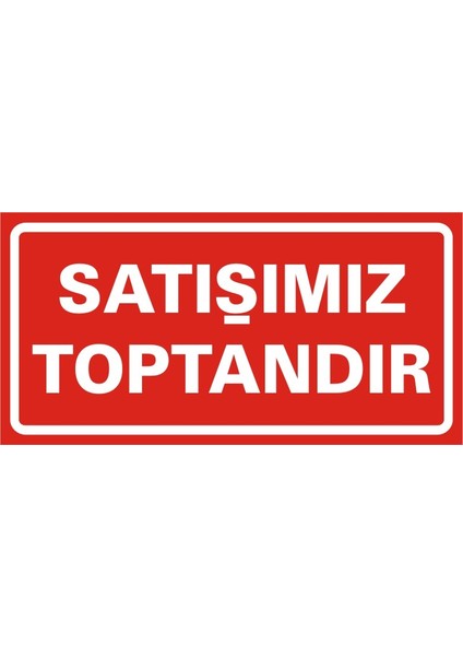 Satışımız Toptandır (Kendinden Yapışkanlı Etiket) 17 x 35 cm