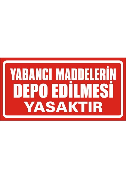 Yabancı Maddelerin Depo Edilmesi Yasaktır 2.6 mm PVC Uyarı Levhası 17 x 35 cm