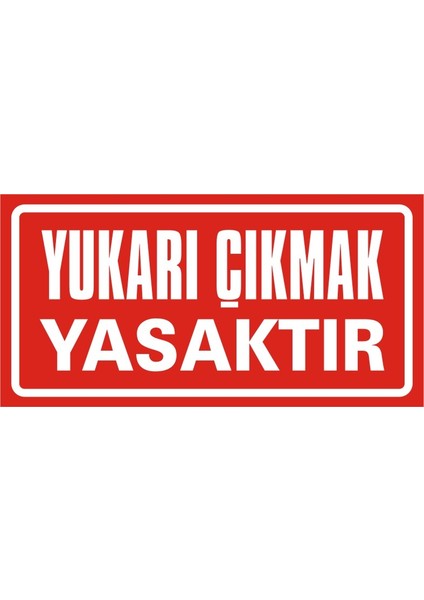 Yukarı Çıkmak Yasaktır 2.6 mm PVC Uyarı Levhası 17 x 35 cm