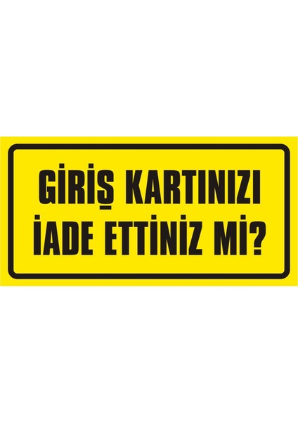 Giriş Kartlarını Iade Ettiniz Mi? (Kendinden Yapışkanlı Etiket) 17 x 35 cm