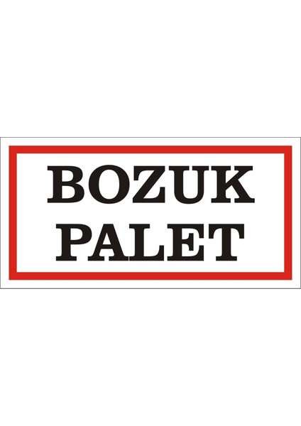 Bozuk Palet 2.6 mm PVC Uyarı Levhası 17 x 35 cm