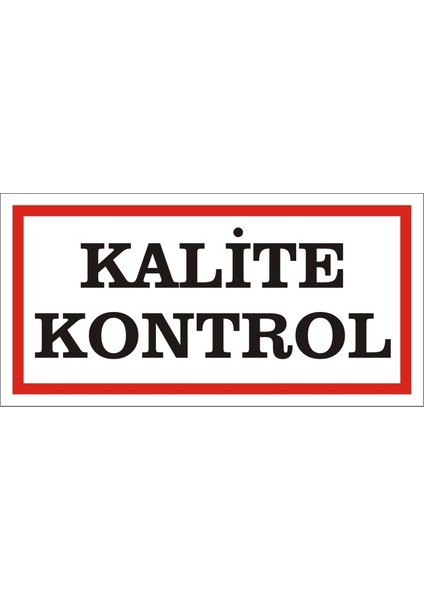 Kalite Kontrol 2.6 mm PVC Uyarı Levhası 17 x 35 cm