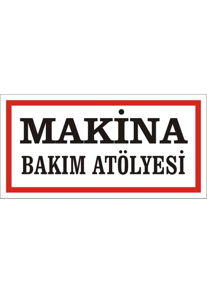 Makine Bakım Atölyesi 2.6 mm PVC Uyarı Levhası 17 x 35 cm