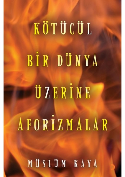 Kötücül Bir Dünya Üzerine Aforizmalar - Müslüm Kaya