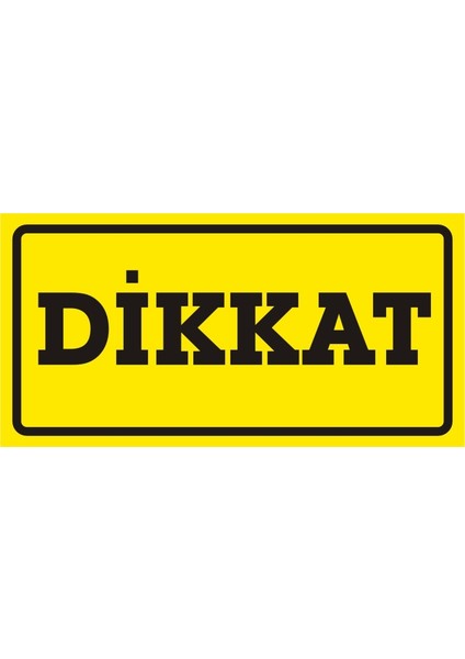 Dikkat (Kendinden Yapışkanlı Etiket) 17 x 35 cm