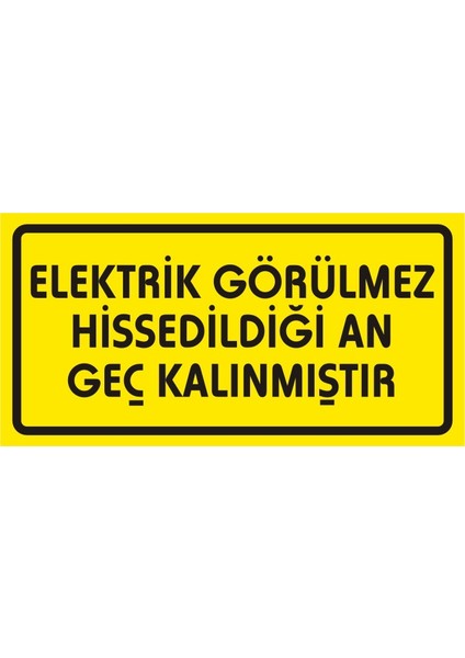 Elektrik Görülmez Hissedildiği An Geç Kalınmıştır 2.6 mm PVC Uyarı Levhası 17 x 35 cm