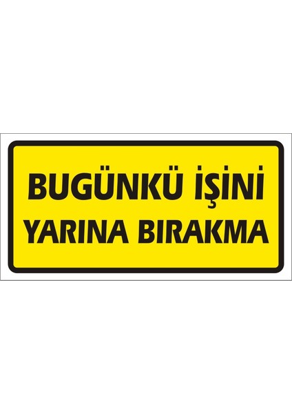 Bugünün Işini Yarına Bırakma Galvaniz Uyarı Levhası 17 x 35 cm