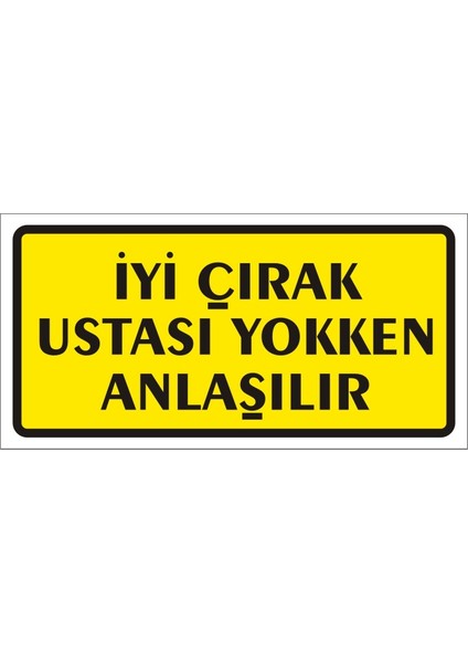 Iyi Çırak Ustası Yokken Anlaşılır (Kendinden Yapışkanlı Etiket) 17 x 35 cm