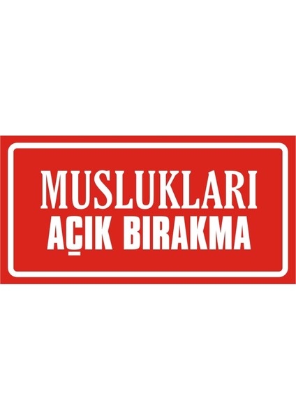 Muslukları Açık Bırakma (Kendinden Yapışkanlı Etiket) 17 x 35 cm