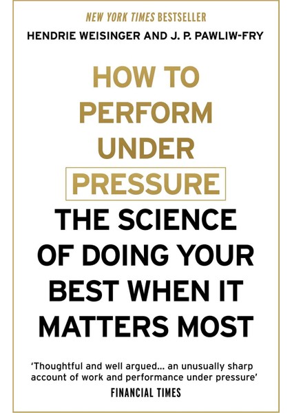 How To Perform Under Pressure - Hendrie Weisinger And J. P. Pawliw-Fry