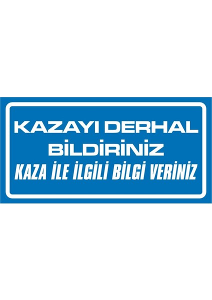 i Kazayı Derhal Bildiriniz Kaza ile Ilgili Bilgi Veriniz 2.6 mm PVC Uyarı Levhası 17 x 35 cm