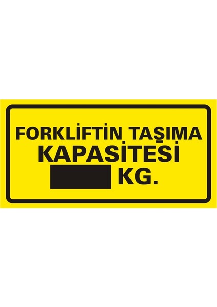 i Forkliftin Taşıma Kapasitesi ..... kg Galvaniz Uyarı Levhası 17 x 35 cm