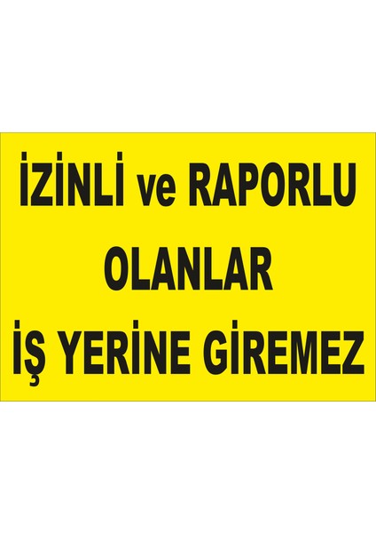 Izinli ve Raporlu Olanlar Iş Yerine Giremez Levhası