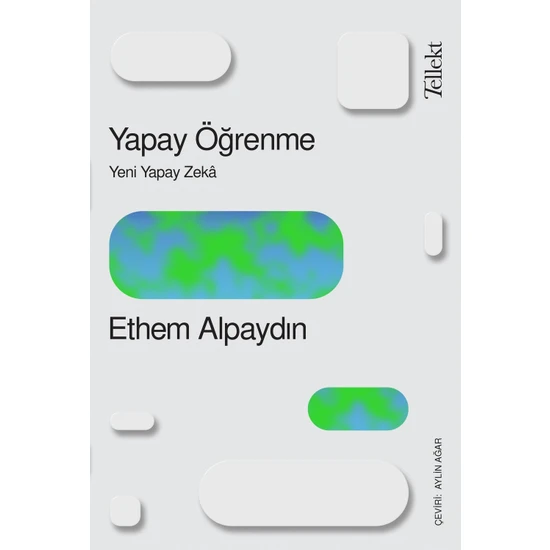 Yapay Öğrenme: Yeni Yapay Zekâ -  Ethem Alpaydın