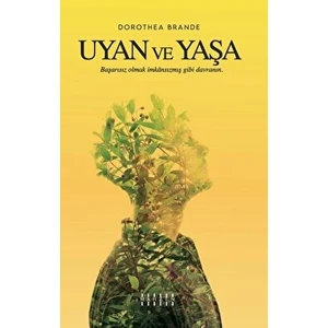 Uyan ve Yaşa - Dorothea Brande