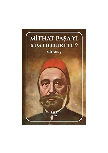 Mithat Paşa’yı Kim Öldürttü? - Arif Oruç