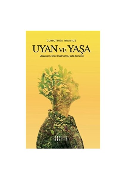 Uyan ve Yaşa - Dorothea Brande