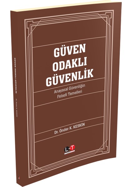 Güven Odaklı Güvenlik Anayasal Güvenliğin Felsefi Temelleri - Önder K. Keskin