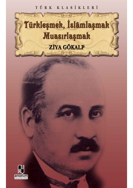 Türkleşmek İslamlaşmak Muasırlaşmak - Ziya Gökalp