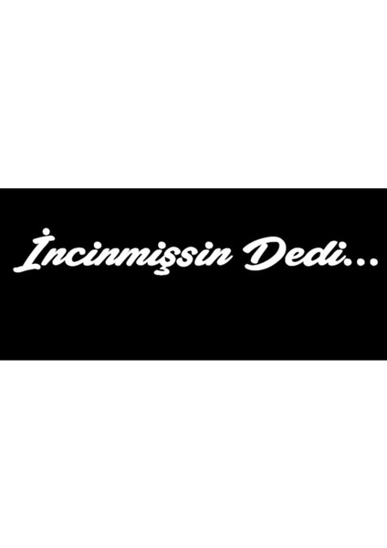 Incinmişsin Dedi Sticker Oto Cam Sticker Beyaz 30CM*5 cm 001