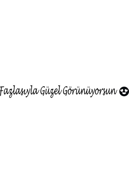 Ayna Dekorasyon Sticker- Fazlasıyla Güzel Görünüyorsun 40CMX4CM 001