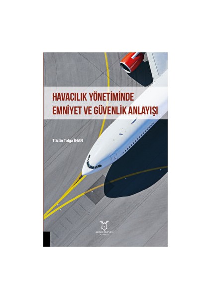 Havacılık Yönetiminde Emniyet ve Güvenlik Anlayışı - Tüzün Tolga İnan