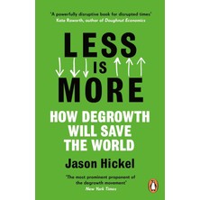 Less Is More: How Degrowth Will Save The World - Jason Hickel