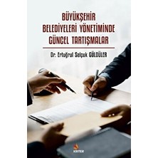 Büyükşehir Belediyeleri Yönetiminde Güncel Tartışmalar - Ertuğrul Selçuk Güldüler