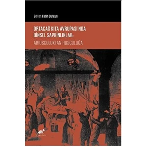 Ortaçağ Kıta Avrupası’nda Dinsel Sapkınlıklar: Ariusçuluktan Husçuluğa - Fatih Durgun