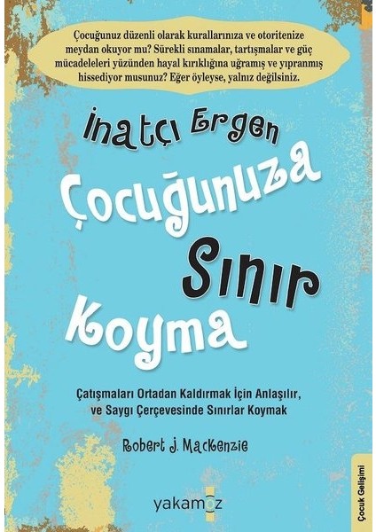 İnatçı Ergen Çocuğunuza Sınır Koyma - Çocuğunuza Sınır Koyma 2'li Kitap - Robert J. Mackenzie