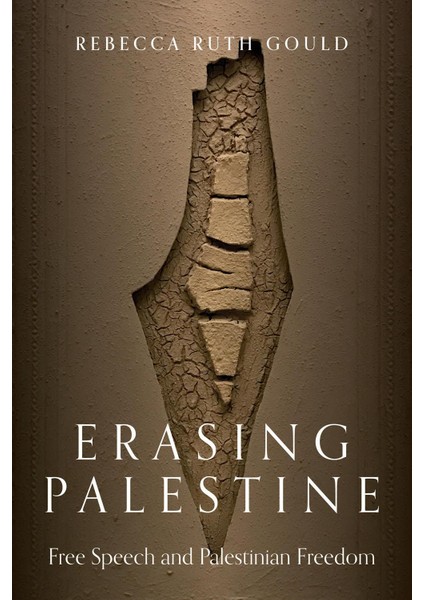 Erasing Palestine Free Speech and Palestinian Freedom - Rebecca Ruth Gould