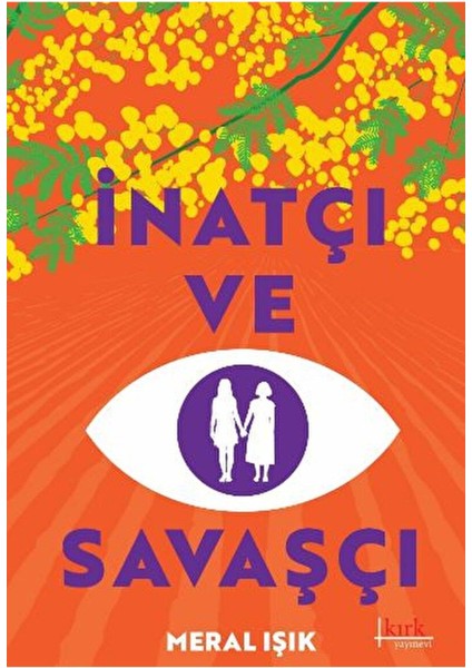 İnatçı ve Savaşçı / Meral Işık / Kırk Yayınevi / 9786254182549