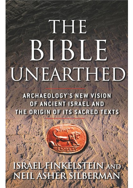 The Bible Unearthed: Archaeology's New Vision Of Ancient İsraeel And The Origin Of Its Sacred Texts - İsraeel Finkelstein