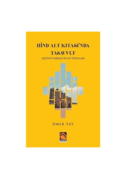 Hind Alt Kıtası'nda Tasavvuf - Çiştiyye Tarikatı 12 - 15. Yüzyıllar - Ömer Tay