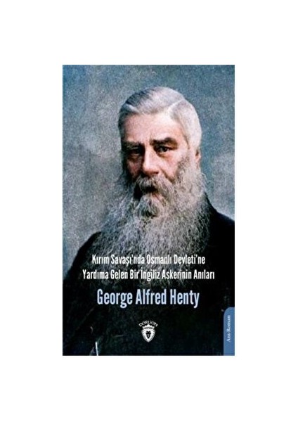 Kırım Savaşı'nda Osmanlı Devleti'ne Yardıma Gelen Bir İngiliz Askerinin Anıları - George Alfred Henty