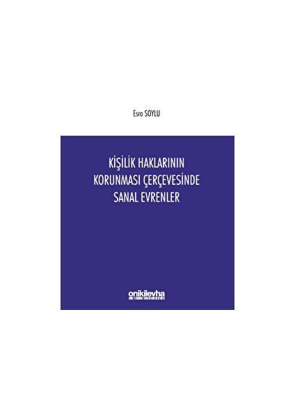 Kişilik Haklarının Korunması Çerçevesinde Sanal Evrenler - Esra Soylu
