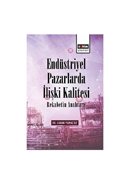 Endüstriyel Pazarlarda İlişki Kalitesi Rekabetin Anahtarı - Canan Yılmaz Uz