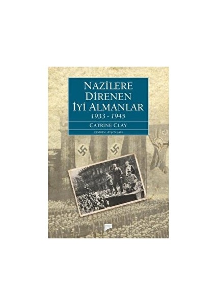 Nazilere Direnen İyi Almanlar 1933 – 1945 - Catrine Clay