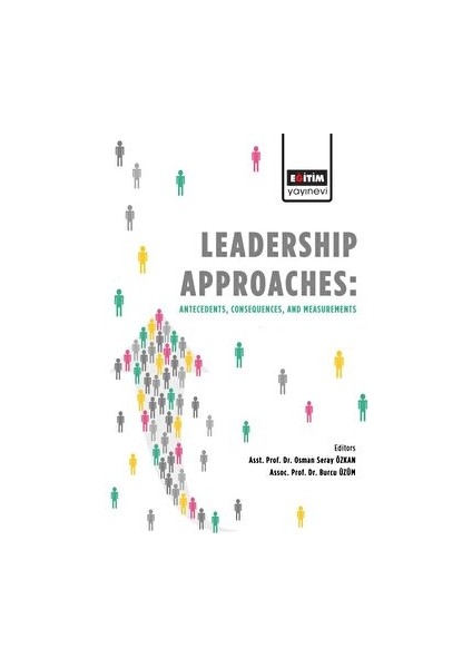 Leadership Approaches: Antecedents, Consequences, And Measurements - Burcu Üzüm