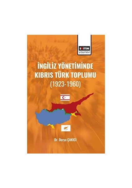 İngiliz Yönetiminde Kıbrıs Türk Toplumu – Derya Çakıcı