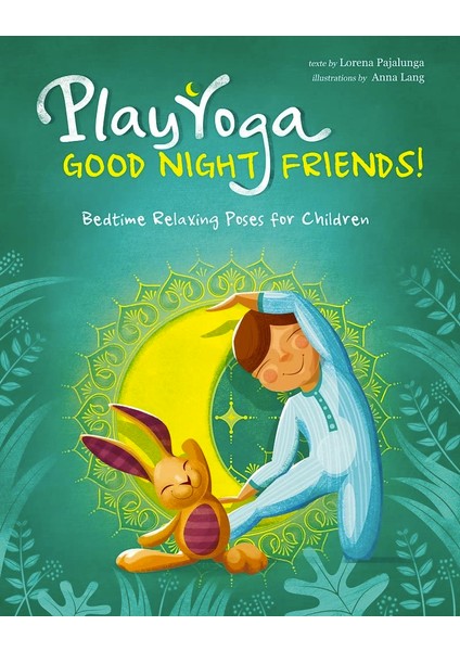 Play Yoga: Good Night Friends! Bedtime Relaxing Poses for Children - Lorena Pajalunga